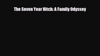 Download The Seven Year Hitch: A Family Odyssey Ebook