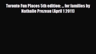 PDF Toronto Fun Places 5th edition: ... for families by Nathalie Prezeau (April 1 2011) Ebook