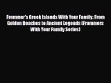 PDF Frommer's Greek Islands With Your Family: From Golden Beaches to Ancient Legends (Frommers