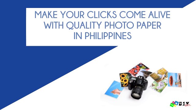 Make your clicks alive with quality photo paper in Philippines
