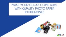 Make your clicks alive with quality photo paper in Philippines