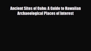PDF Ancient Sites of Oahu: A Guide to Hawaiian Archaeological Places of Interest PDF Book Free