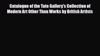 PDF Catalogue of the Tate Gallery's Collection of Modern Art Other Than Works by British Artists