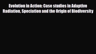 PDF Evolution in Action: Case studies in Adaptive Radiation Speciation and the Origin of Biodiversity