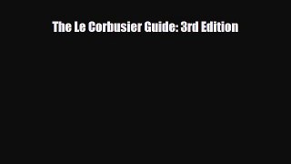 PDF The Le Corbusier Guide: 3rd Edition PDF Book Free