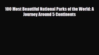 PDF 100 Most Beautiful National Parks of the World: A Journey Around 5 Continents Ebook