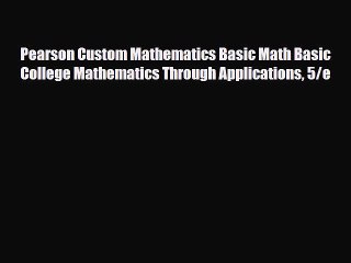 Download Pearson Custom Mathematics Basic Math Basic College Mathematics Through Applications