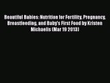 [PDF] Beautiful Babies: Nutrition for Fertility Pregnancy Breastfeeding and Baby's First Food