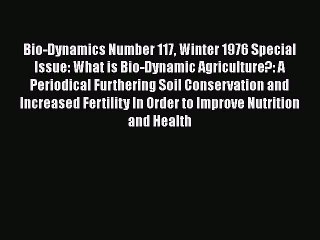 [Download] Bio-Dynamics Number 117 Winter 1976 Special Issue: What is Bio-Dynamic Agriculture?: