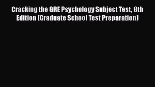 Read Cracking the GRE Psychology Subject Test 8th Edition (Graduate School Test Preparation)