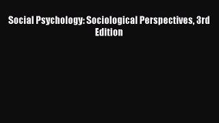 Read Social Psychology: Sociological Perspectives 3rd Edition Ebook Free