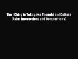 Download The I Ching in Tokugawa Thought and Culture (Asian Interactions and Comparisons) PDF