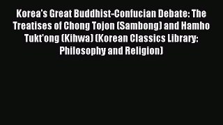 Read Korea's Great Buddhist-Confucian Debate: The Treatises of Chong Tojon (Sambong) and Hamho