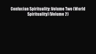 Download Confucian Spirituality: Volume Two (World Spirituality) (Volume 2) PDF Online