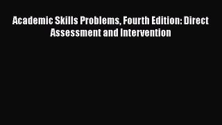 Read Academic Skills Problems Fourth Edition: Direct Assessment and Intervention Ebook Free