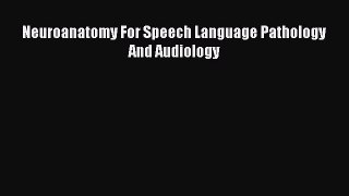 Download Neuroanatomy For Speech Language Pathology And Audiology PDF Free