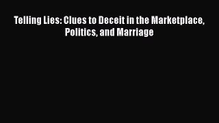 Read Telling Lies: Clues to Deceit in the Marketplace Politics and Marriage Ebook Free