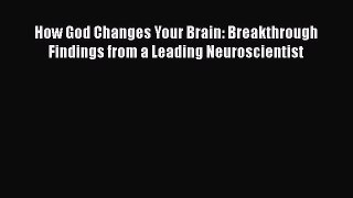 Read How God Changes Your Brain: Breakthrough Findings from a Leading Neuroscientist Ebook