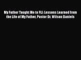 Download My Father Taught Me to FLI: Lessons Learned from the Life of My Father Pastor Dr.