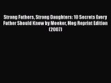 PDF Strong Fathers Strong Daughters: 10 Secrets Every Father Should Know by Meeker Meg Reprint