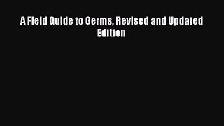 Read A Field Guide to Germs Revised and Updated Edition Ebook Free