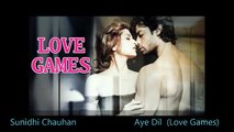 Aye Dil _ Love Games _ Sunidhi Chauhan