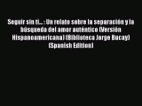 [PDF] Seguir sin ti... : Un relato sobre la separación y la búsqueda del amor auténtico (Versión#