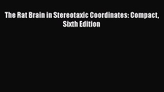Download The Rat Brain in Stereotaxic Coordinates: Compact Sixth Edition Ebook Free