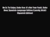 [PDF] No Es Tu Culpa Koko Oso: It's Not Your Fault Koko Bear Spanish-Language Edition (Lansky