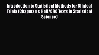 Read Introduction to Statistical Methods for Clinical Trials (Chapman & Hall/CRC Texts in Statistical