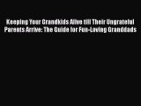 [PDF] Keeping Your Grandkids Alive till Their Ungrateful Parents Arrive: The Guide for Fun-Loving#