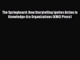 Read The Springboard: How Storytelling Ignites Action in Knowledge-Era Organizations (KMCI