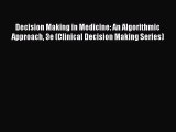 Download Decision Making in Medicine: An Algorithmic Approach 3e (Clinical Decision Making