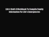 Download Life's Stuff: A Workbook To Compile Family Information For Life's Emergencies  Read