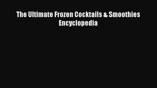 Download The Ultimate Frozen Cocktails & Smoothies Encyclopedia Free Books