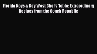 Download Florida Keys & Key West Chef's Table: Extraordinary Recipes from the Conch Republic