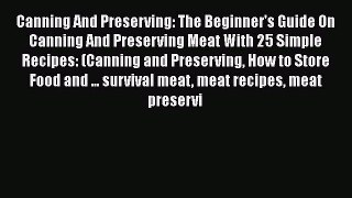 PDF Canning And Preserving: The Beginner's Guide On Canning And Preserving Meat With 25 Simple