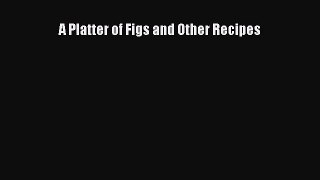 Download A Platter of Figs and Other Recipes Free Books