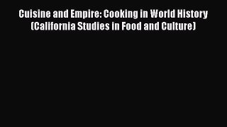 PDF Cuisine and Empire: Cooking in World History (California Studies in Food and Culture)