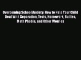 PDF Overcoming School Anxiety: How to Help Your Child Deal With Separation Tests Homework Bullies