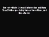 PDF The Spice Bible: Essential Information and More Than 250 Recipes Using Spices Spice Mixes
