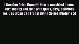Download I Can Can Dried Beans!!: How to can dried beans save money and time with quick easy