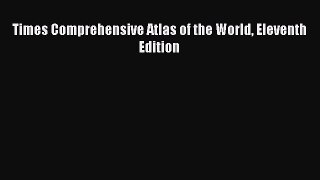 Read Times Comprehensive Atlas of the World Eleventh Edition Ebook Free