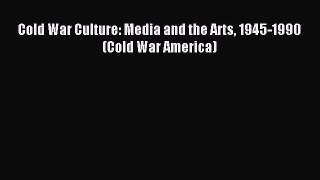 Download Cold War Culture: Media and the Arts 1945-1990 (Cold War America) PDF Online