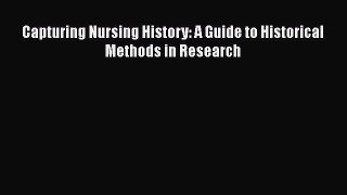 Read Capturing Nursing History: A Guide to Historical Methods in Research Ebook Free