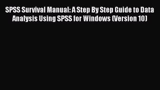Download SPSS Survival Manual: A Step By Step Guide to Data Analysis Using SPSS for Windows