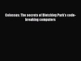 Read Colossus: The secrets of Bletchley Park's code-breaking computers Ebook Free