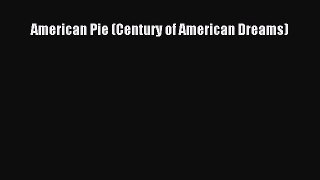 Read American Pie (Century of American Dreams) Ebook Free