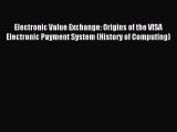 Read Electronic Value Exchange: Origins of the VISA Electronic Payment System (History of Computing)