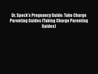 Download Dr. Spock's Pregnancy Guide: Take Charge Parenting Guides (Taking Charge Parenting